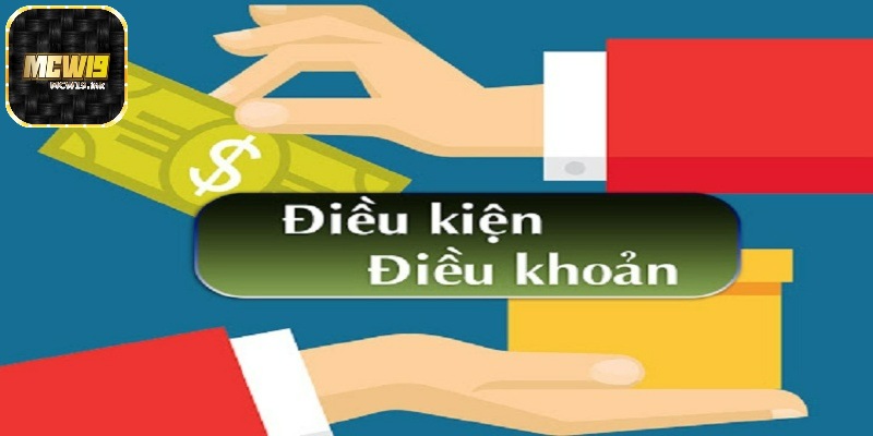 Điều khoản và điều kiện MCW19 và những quy định quan trọng 1 Điều khoản và điều kiện là gì?