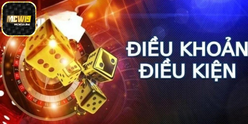 Điều khoản và điều kiện MCW19 và những quy định quan trọng 2 Nội dung chủ yếu về điều khoản